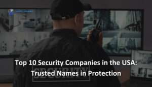 Read more about the article Top 10 Security Companies in the USA: Trusted Names in Protection