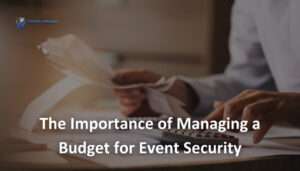 Read more about the article The Importance of Managing a Budget for Event Security