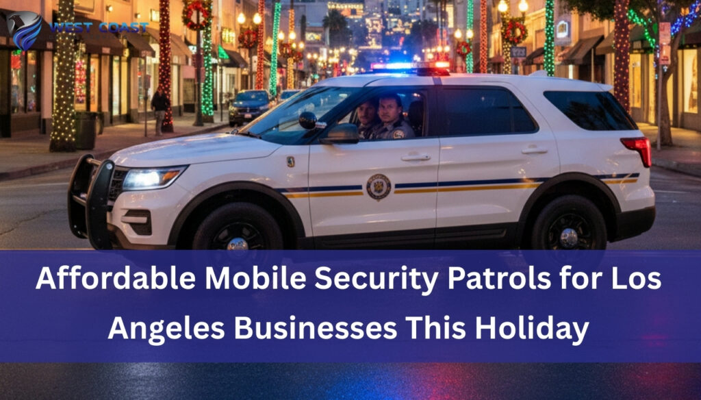 Affordable Mobile Security Patrols for Los Angeles Businesses This Holiday