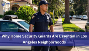 Read more about the article Why Home Security Guards Are Essential in Los Angeles Neighborhoods