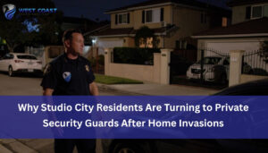 Read more about the article Why Studio City Residents Are Turning to Private Security Guards After Home Invasions